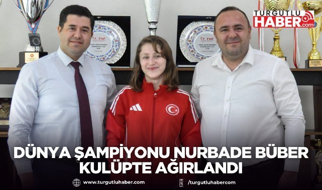 Dünya Şampiyonu Nurbade Büber Kulüpte Ağırlandı