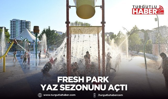 Fresh Park yaz sezonunu açtı