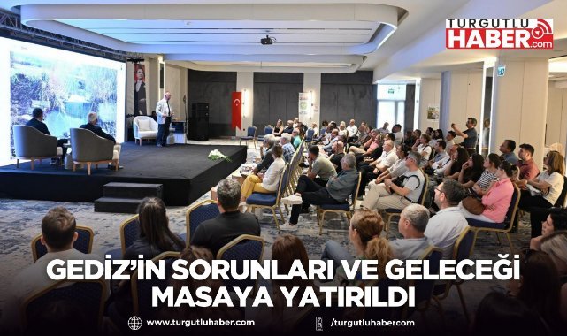 Gediz’in Sorunları ve Geleceği Masaya Yatırıldı