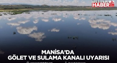 Manisa Büyükşehir Belediyesinden Gölet ve Sulama Kanalı Uyarısı