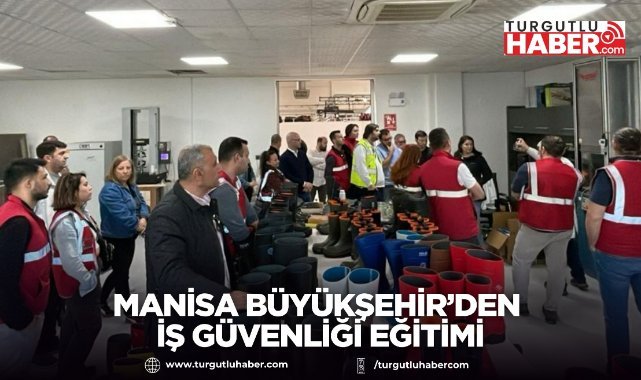 Manisa Büyükşehir’den İş Güvenliği Eğitimi