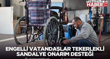 Manisa'da Engelli Vatandaşlar Tekerlekli Sandalye onarım Desteği