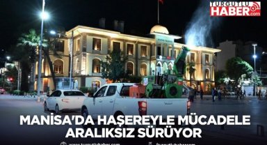  Manisa'da Haşereyle Mücadele Aralıksız Sürüyor