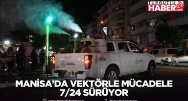 Manisa’da Vektörle Mücadele 7/24 Sürüyor