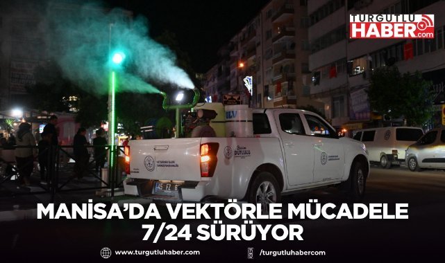 Manisa’da Vektörle Mücadele 7/24 Sürüyor