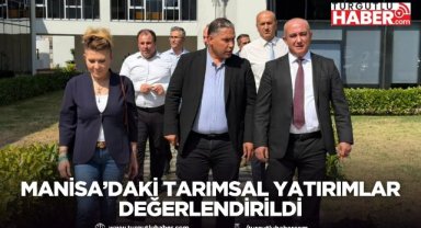 Manisa’daki Tarımsal Yatırımlar Değerlendirildi