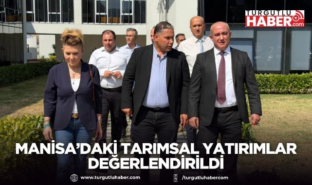 Manisa’daki Tarımsal Yatırımlar Değerlendirildi