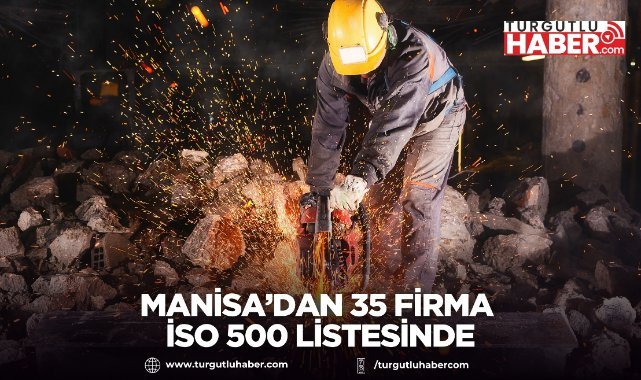 Manisa’dan 35 Firma İSO 500 Listesinde