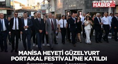 Manisa Heyeti Güzelyurt Portakal Festivali’ne Katıldı