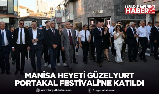 Manisa Heyeti Güzelyurt Portakal Festivali’ne Katıldı