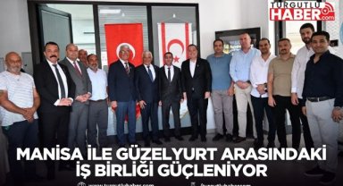 Manisa ile Güzelyurt Arasındaki İş Birliği Güçleniyor