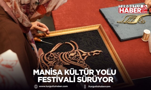 Manisa Kültür Yolu Festivali’nde Dördüncü Gün Yoğun İlgi