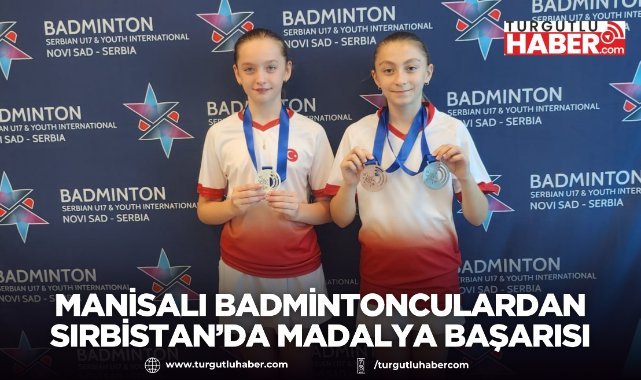 Manisalı Badmintonculardan Sırbistan’da Madalya Başarısı