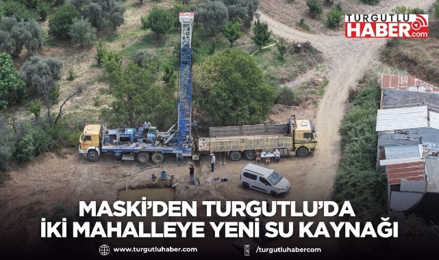 MASKİ’den Turgutlu'da İki Mahalleye Yeni Su Kaynağı