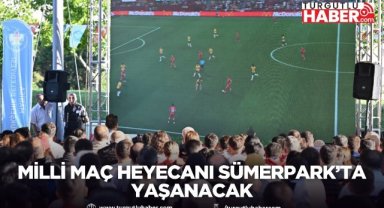 Milli Maç Heyecanı Sümerpark’ta Yaşanacak