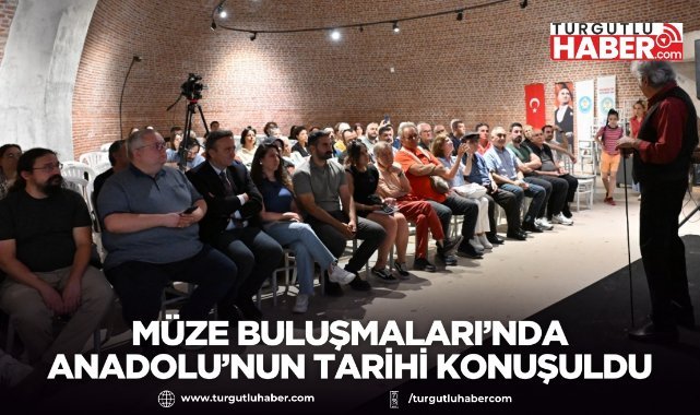 Müze Buluşmaları’nda Anadolu’nun Tarihi Konuşuldu