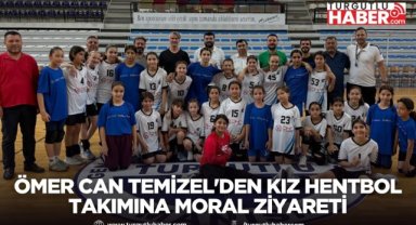Ömer Can Temizel'den Kız Hentbol Takımına Moral Ziyareti