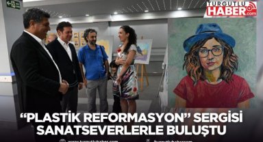 “Plastik Reformasyon” Sergisi Manisalı Sanatseverlerle Buluştu