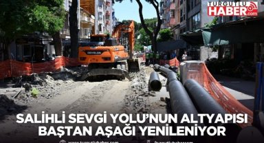 Salihli Sevgi Yolu’nun Altyapısı Baştan Aşağı Yenileniyor