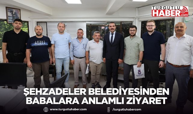 Şehzadeler Belediyesinden Babalara Anlamlı Ziyaret