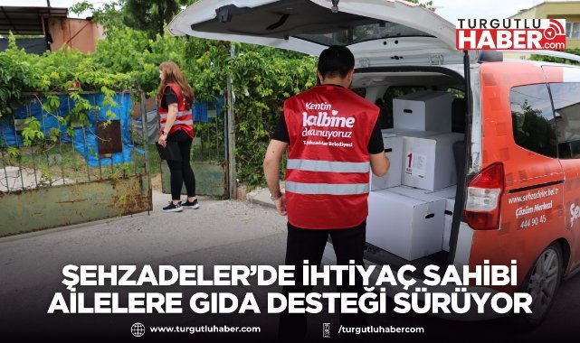 Şehzadeler’de İhtiyaç Sahibi Ailelere Gıda Desteği Sürüyor