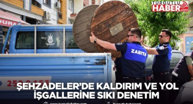 Şehzadeler’de Kaldırım ve Yol İşgallerine Sıkı Denetim