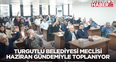 Turgutlu Belediyesi Meclisi Haziran Gündemiyle Toplanıyor