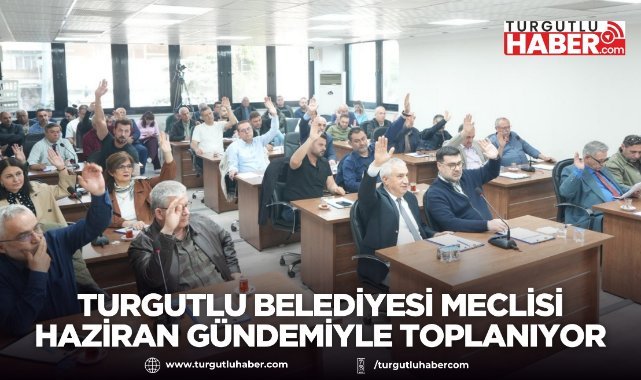 Turgutlu Belediyesi Meclisi Haziran Gündemiyle Toplanıyor