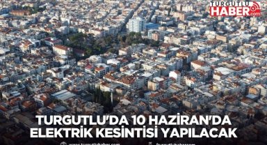 Turgutlu'da 10 Haziran'da Elektrik Kesintisi Yapılacak