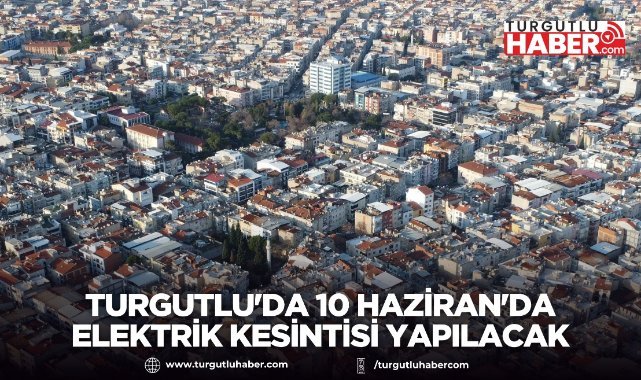 Turgutlu'da 10 Haziran'da Elektrik Kesintisi Yapılacak