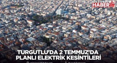 Turgutlu'da 2 Temmuz'da Planlı Elektrik Kesintileri