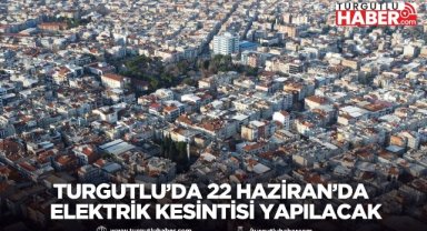 Turgutlu’da 22 Haziran’da Planlı Elektrik Kesintileri