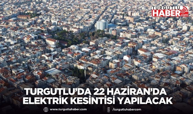Turgutlu’da 22 Haziran’da Planlı Elektrik Kesintileri