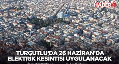 Turgutlu’da 26 Haziran’da Elektrik Kesintisi Uygulanacak