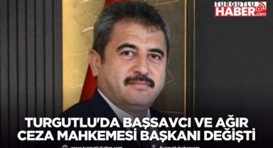 Turgutlu'da Başsavcı ve Ağır Ceza Mahkemesi Başkanı Değişti
