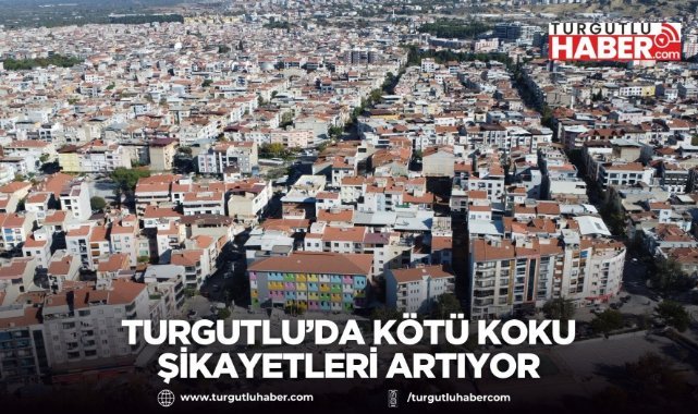 Turgutlu’da Kötü Koku Şikayetleri Artıyor