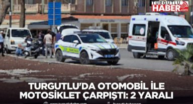 Turgutlu'da Otomobil ile Motosiklet Çarpıştı: 2 Yaralı