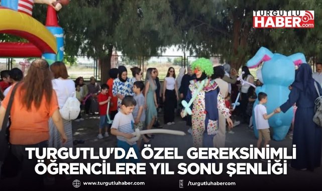 Turgutlu'da özel gereksinimli öğrencilere yıl sonu şenliği