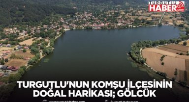 Turgutlu'nun Komşu İlçesinin doğal harikası; Gölcük