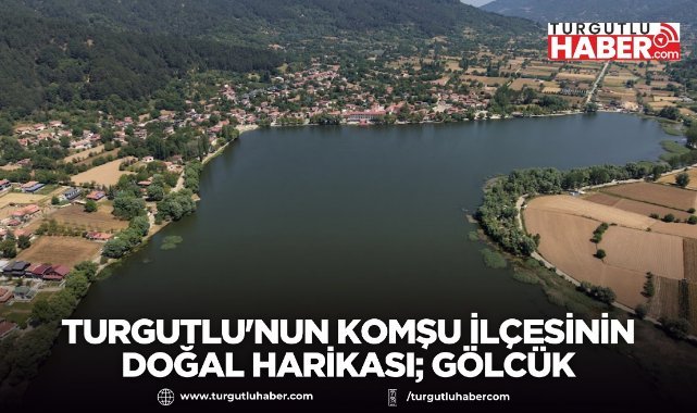 Turgutlu'nun Komşu İlçesinin doğal harikası; Gölcük