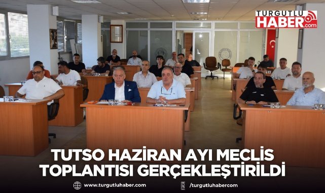 TUTSO Haziran Ayı Meclis Toplantısı Gerçekleştirildi