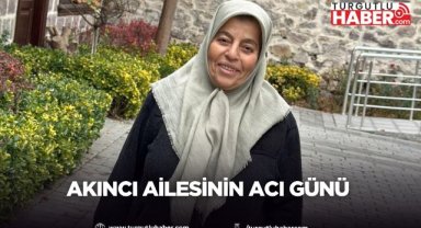 Akıncı Ailesinin Acı günü