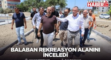 Balaban rekreasyon alanını inceledi
