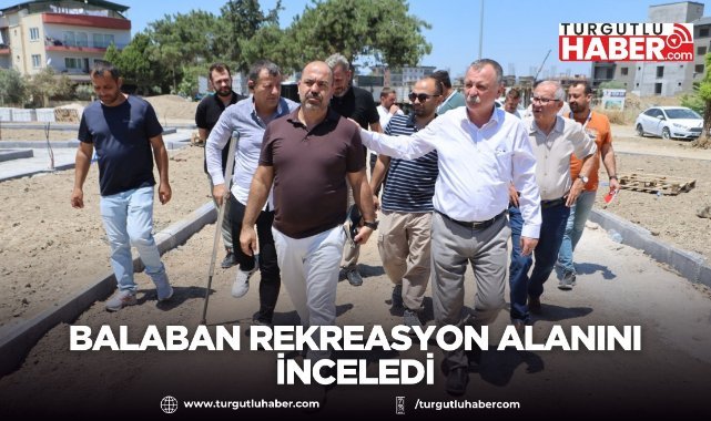Balaban rekreasyon alanını inceledi