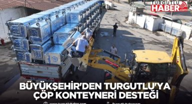 Büyükşehir'den Turgutlu'ya Çöp Konteyneri Desteği