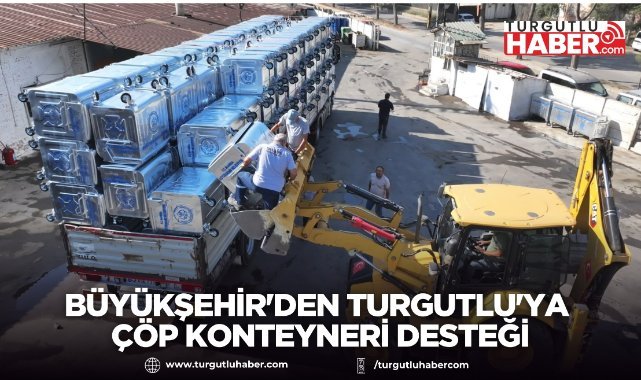 Büyükşehir'den Turgutlu'ya Çöp Konteyneri Desteği