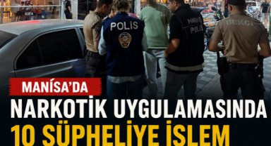 Manisa'da narkotik uygulamasında 10 şüpheliye işlem