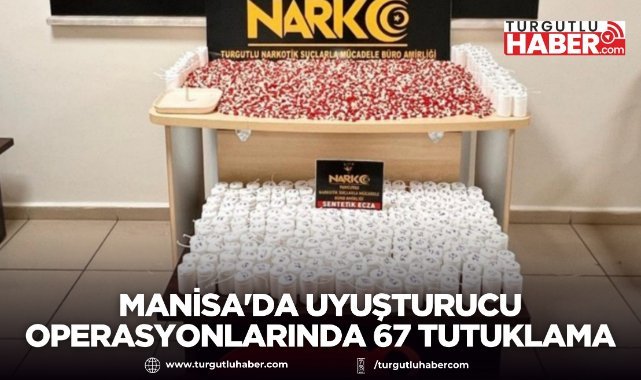 Manisa'da uyuşturucu operasyonlarında 67 tutuklama