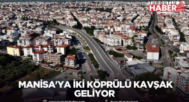 Manisa'ya iki köprülü kavşak geliyor
