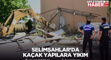 Selimşahlar'da kaçak yapılara yıkım